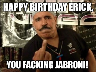 happy-birthday-erick-you-facking-jabroni