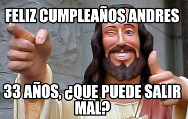 feliz-cumpleaos-andres-33-aos-que-puede-salir-mal