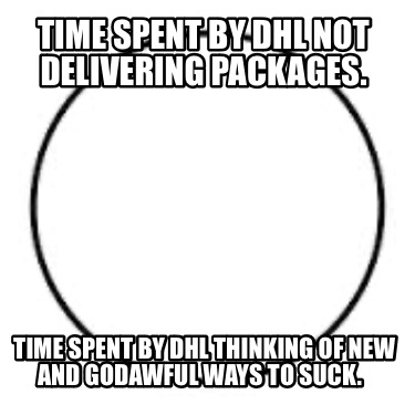 time-spent-by-dhl-not-delivering-packages.-time-spent-by-dhl-thinking-of-new-and