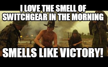 i-love-the-smell-of-switchgear-in-the-morning-smells-like-victory