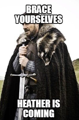 brace-yourselves-heather-is-coming