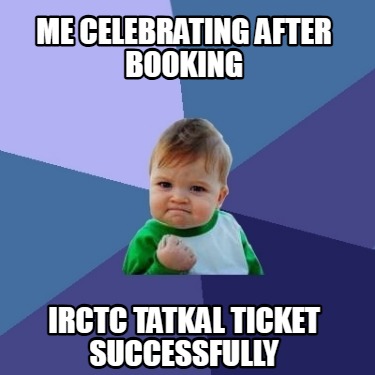 me-celebrating-after-booking-irctc-tatkal-ticket-successfully