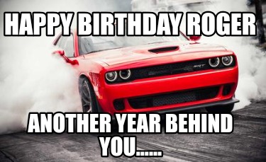 happy-birthday-roger-another-year-behind-you