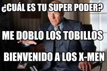 cul-es-tu-super-poder-me-doblo-los-tobillos-bienvenido-a-los-x-men