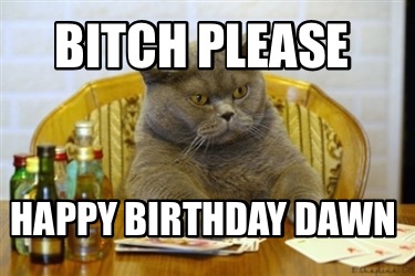 bitch-please-happy-birthday-dawn