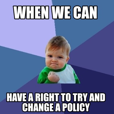 when-we-can-have-a-right-to-try-and-change-a-policy