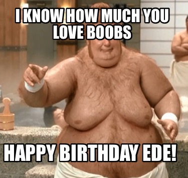 i-know-how-much-you-love-boobs-happy-birthday-ede