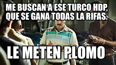 me-buscan-a-ese-turco-hdp-que-se-gana-todas-la-rifas.-le-meten-plomo