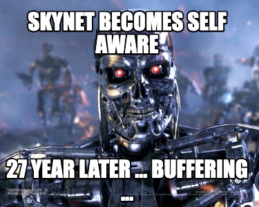 skynet-becomes-self-aware-27-year-later-...-buffering-