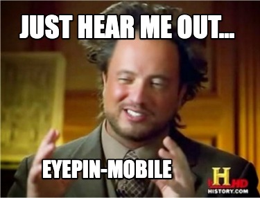 just-hear-me-out...-eyepin-mobile