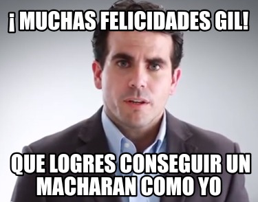 -muchas-felicidades-gil-que-logres-conseguir-un-macharan-como-yo