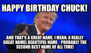 happy-birthday-chuck-and-thats-a-great-name.-i-mean.-a-really-great-namel-beauti