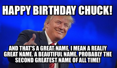 happy-birthday-chuck-and-thats-a-great-name-i-mean-a-realiy-great-name.-a-beauti