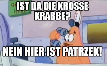 ist-da-die-krosse-krabbe-nein-hier-ist-patrzek