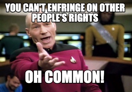 you-cant-enfringe-on-other-peoples-rights-oh-common