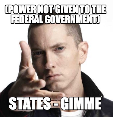 power-not-given-to-the-federal-government-states-gimme