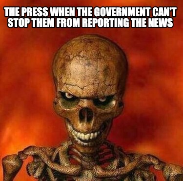 the-press-when-the-government-cant-stop-them-from-reporting-the-news