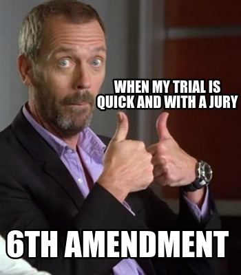 when-my-trial-is-quick-and-with-a-jury-6th-amendment