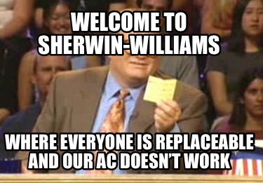 welcome-to-sherwin-williams-where-everyone-is-replaceable-and-our-ac-doesnt-work0