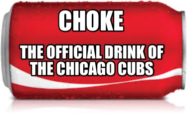 choke-the-official-drink-of-the-chicago-cubs