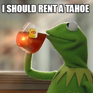 i-should-rent-a-tahoe