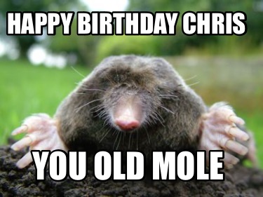 happy-birthday-chris-you-old-mole