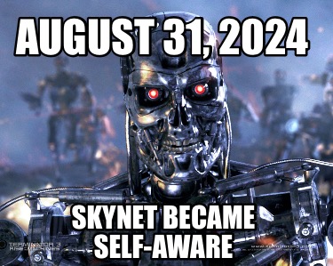 august-31-2024-skynet-became-self-aware