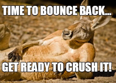 time-to-bounce-back...-get-ready-to-crush-it