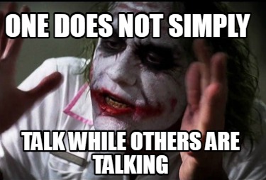 one-does-not-simply-talk-while-others-are-talking6