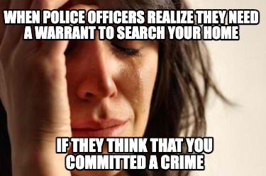 when-police-officers-realize-they-need-a-warrant-to-search-your-home-if-they-thi