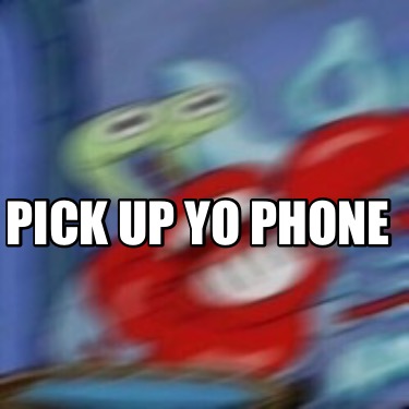 pick-up-yo-phone