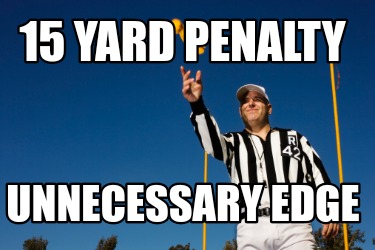 15-yard-penalty-unnecessary-edge