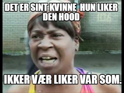 det-er-sint-kvinne-hun-liker-den-hood-ikker-vr-liker-var-som