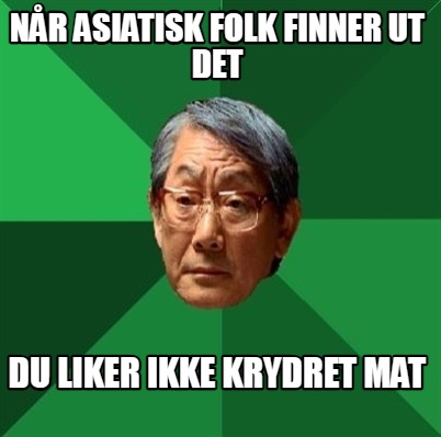 nr-asiatisk-folk-finner-ut-det-du-liker-ikke-krydret-mat