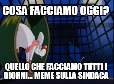 cosa-facciamo-oggi-quello-che-facciamo-tutti-i-giorni...-meme-sulla-sindaca