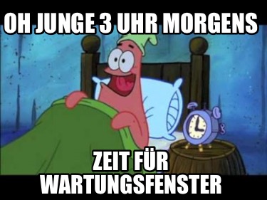 oh-junge-3-uhr-morgens-zeit-fr-wartungsfenster