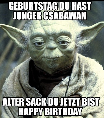 geburtstag-du-hast-junger-csabawan-alter-sack-du-jetzt-bist-happy-birthday