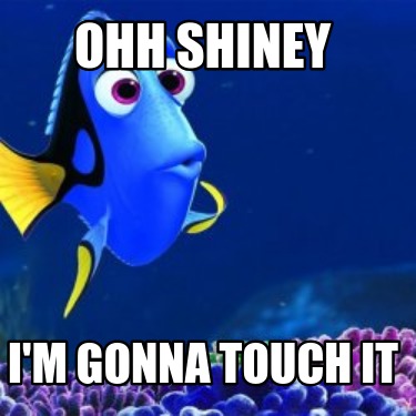 ohh-shiney-im-gonna-touch-it