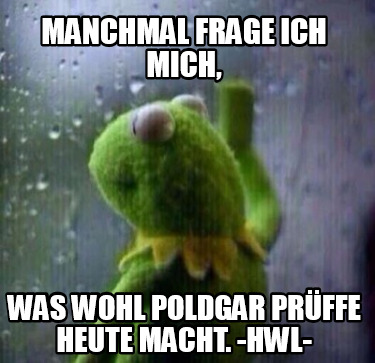 manchmal-frage-ich-mich-was-wohl-poldgar-prffe-heute-macht.-hwl-