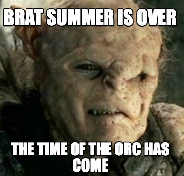 brat-summer-is-over-the-time-of-the-orc-has-come