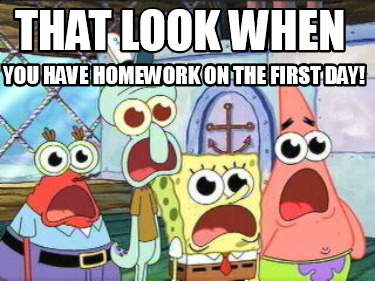 that-look-when-you-have-homework-on-the-first-day