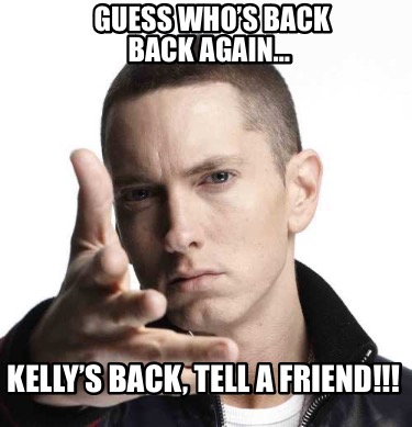 guess-whos-back-back-again-kellys-back-tell-a-friend