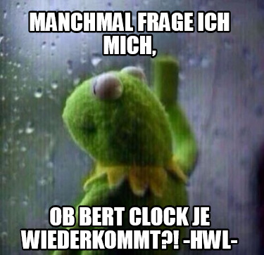 manchmal-frage-ich-mich-ob-bert-clock-je-wiederkommt-hwl-