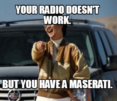 your-radio-doesnt-work.-but-you-have-a-maserati