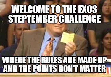 welcome-to-the-exos-steptember-challenge-where-the-rules-are-made-up-and-the-poi