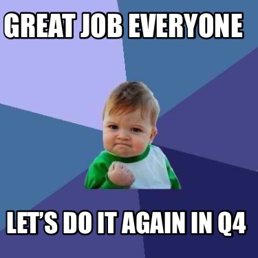 great-job-everyone-lets-do-it-again-in-q4