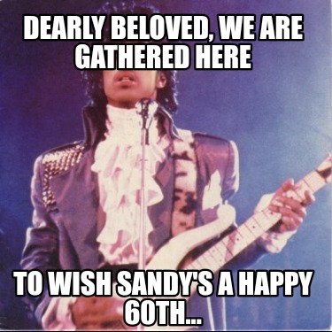 dearly-beloved-we-are-gathered-here-to-wish-sandys-a-happy-60th