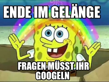 ende-im-gelnge-fragen-msst-ihr-googeln