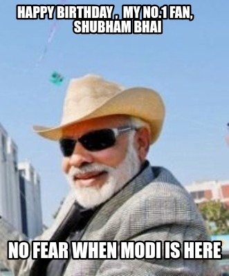 happy-birthday-my-no.1-fan-shubham-bhai-no-fear-when-modi-is-here