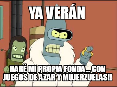 ya-vern-har-mi-propia-fonda...-con-juegos-de-azar-y-mujerzuelas